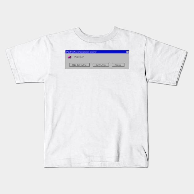 Windows error: What is love Kids T-Shirt by ghjura